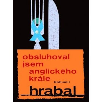 Obsluhoval jsem anglického krále - Bohumil Hrabal