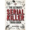 The Ultimate Serial Killer Trivia Book