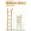 Wildholz-Möbel selber bauen (Ernst Maier,Thomas Thelen)(Pevná)