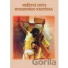 Krížová cesta moderného kresťana - Mária Vicenová