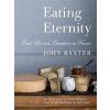 Eating Eternity: Food, Art and Literature in France (Baxter John)