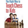 Right Way to Teach Chess to Kids (James Richard)