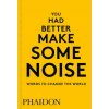 You Had Better Make Some Noise: Words to Change the World (Phaidon Editors)(Brožovaná)