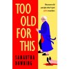 Too Old For This (Samantha Downing)(Pevná)