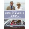 Charles, Camilla a Diana - Láska a tragédie v královské rodině - des Cars Guy
