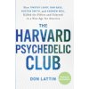The Harvard Psychedelic Club: How Timothy Leary, Ram Dass, Huston Smith, and Andrew Weil Killed the Fifties and Ushered in a New Age for America (Lattin Don)