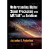 Understanding Digital Signal Processing with MATLAB R and Solutions Poularikas Alexander D. Professor Emeritus University of Alabama USA Pevná vazba