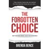 The Forgotten Choice: Shift Your Inner Mindset, Shape Your Outer World (Bence Brenda)