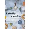 Lahůdky – v krmítku: Recepty a inspirace jak na ptačí krmení - Hecker Katrin a Frank