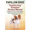 Papillon dogs. Papillon Dog Complete Owners Manual. Papillon dog care, costs, feeding, grooming, health and training all included.