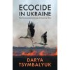 Ecocide in Ukraine - Darya Tsymbalyuk, John Wiley and Sons Ltd