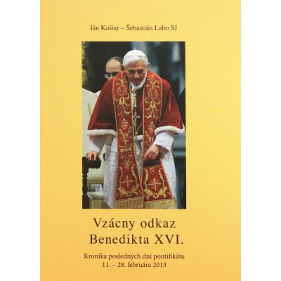 Vzácny odkaz Benedikta XVI. - Kronika posledných dní pontifikátu 11. – 28. februára 2013