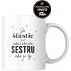 Hrnček pre sestru – Je šťastie mať takú skvelú sestru ako si ty