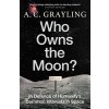 Who Owns the Moon?: In Defence of Humanitys Common Interests in Space (Grayling A. C.)