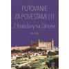 Putovanie za povesťami (1) – Z Bratislavy na Záhorie - Lacika Ján