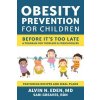 Obesity Prevention for Children: Before It's Too Late: A Program for Toddlers & Preschoolers (Eden Alvin)