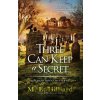 Three Can Keep A Secret - M. E. Hilliard