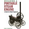 Building a Portable Steam Engine: A Guide for Model Engineers (Webster Tony)