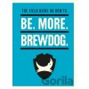 The Field Guide on How To Be. More. BrewDog - James Watt