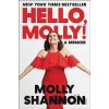 Hello, Molly!: A Memoir Shannon Molly