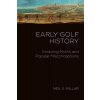 Early Golf: Royal Myths and Ancient Histories (Millar Neil S.)