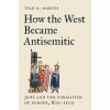How the West Became Antisemitic – Jews and the Formation of Europe, 800–1500