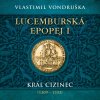 Lucemburská epopej I. – Král cizinec (1309 – 1333) (Vondruška Vlastimil - Táborsky Miroslav) - 2CD (MP3)