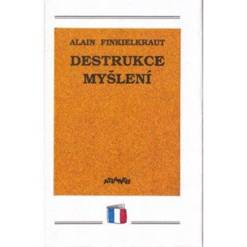 Destrukce myšlení - Alain Finkielkraut