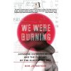 We Were Burning: Japanese Enterpreneurs and the Forging of the Electronic Age (Johnstone Bob)