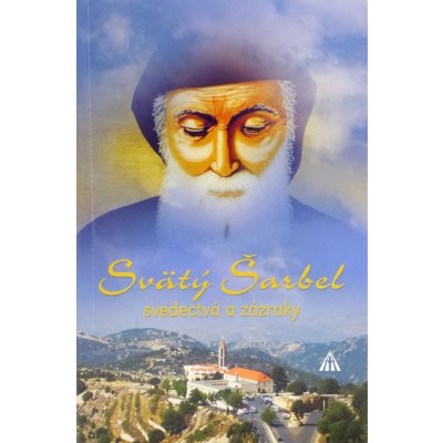 Svätý Šarbel - svedectvá a zázraky - Kniha obsahuje svedectvá, zázraky a vzácnu obrazovú prílohu