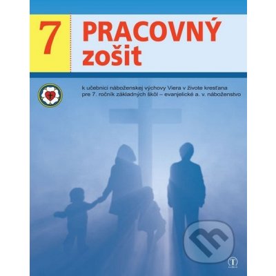 Pracovný zošit k učebnici náboženskej výchovy Viera v živote kresťana pre 7. ročník ZŠ evanjelické a. v. náboženstvo