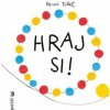 Hraj si! - Tullet Hervé