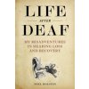 Life After Deaf: My Misadventures in Hearing Loss and Recovery (Noel Holston)()