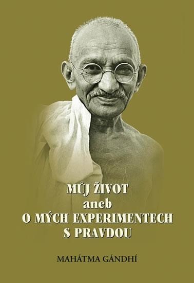 Můj život aneb o mých experimentech s pravdou - Mahátma Gándhí