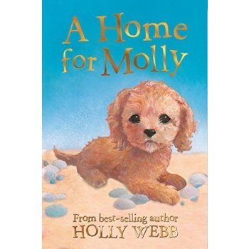 A Home for Molly Holly Webb Animal Stories Holly Webb, Sophy Williams od  6,08 € - Heureka.sk