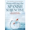 Demystifying the Spanish Subjunctive (Gordon Smith-Durán,Cynthia Smith-Durán)(Brožovaná)