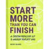 Start More Than You Can Finish: A Creative Permission Slip to Unleash Your Best Ideas (Blades Becky)