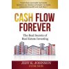 Cash Flow Forever!: The Real Secrets of Real Estate Investing (Jeff K Johnson CCIM S)(Brožovaná)