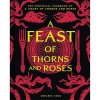 Insight Editions A Feast of Thorns and Roses: The Unofficial Cookbook of A Court of Thorns and Roses