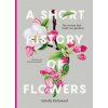 A Short History of Flowers: The Stories That Shape Our Gardens (Richmond,Advolly)(Pevná)