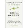 Hold on to Your Kids (Gabor Mate, Gordon Neufeld)