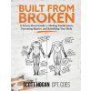 Built from Broken: A Science-Based Guide to Healing Painful Joints, Preventing Injuries, and Rebuilding Your Body (Hogan Scott H.)