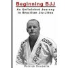 Beginning BJJ: An Unfinished Journey in Brazilian Jiu-Jitsu (Patrick Doucette)(Brožovaná)