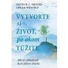 Vytvorte si život, po akom túžite - Oprah, Brooks C. Arthur Winfrey