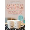 Asperger Syndrome (Autism Spectrum Disorder) and Long-Term Relationships (Ashley Stanford)(Brožovaná)