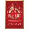 The Fourth Turning Is Here: What the Seasons of History Tell Us about How and When This Crisis Will End