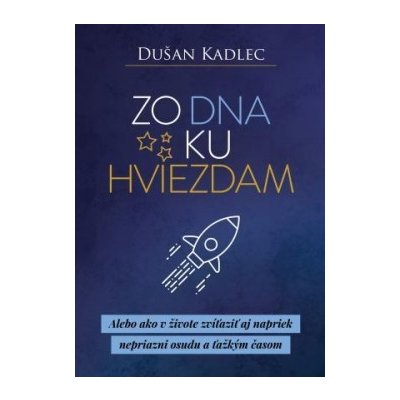 Zo dna ku hviezdam - Dušan Kadlec od 12,99 € - Heureka.sk