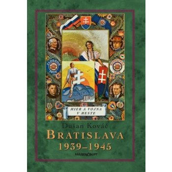 Bratislava 1939-45 Mier a vojna v meste - 2. vydanie Dušan Kováč SK