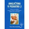 Angličtina v pediatrii 2 - Učebnice pro pediatry, studenty medicíny a ošetřovatelství, dětské sestry a pečovatele - Irena Baumruková
