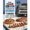 Ninja Foodi XL Pro Grill & Griddle Cookbook for Beginners: 75 Recipes to Grill, Sear, Bbq, Griddle, and Crisp (Brožovaná)